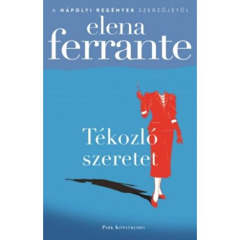 Elena Ferrante: Tékozló szeretet