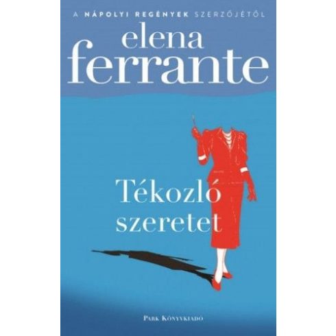 Elena Ferrante: Tékozló szeretet