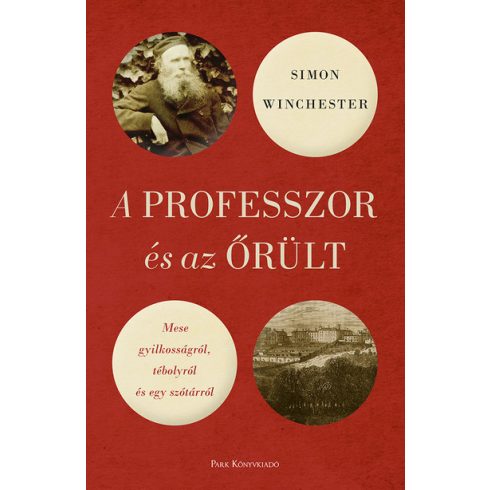 Simon Winchester: A professzor és az őrült - Mese gyilkosságról, tébolyról és egy szótárról