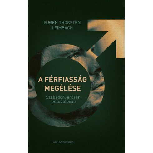 Björn Thorsten Leimbach: A férfiasság megélése - Szabadon, erősen, öntudatosan