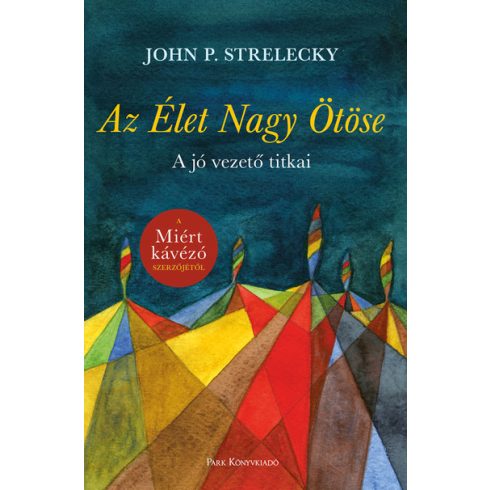 John P. Strelecky: Az Élet Nagy Ötöse - A jó vezető titkai