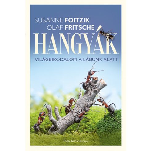 Olaf Fritsche, Susanne Foitzik: Hangyák - Világbirodalom a lábunk alatt
