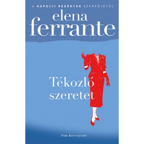 Elena Ferrante: Tékozló szeretet
