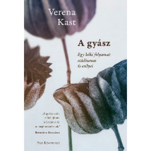 Verena Kast: A gyász – Egy lelki folyamat stádiumai és esélyei