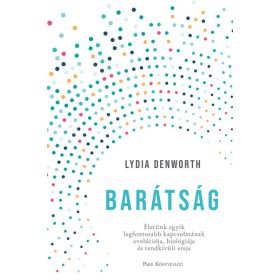   Lydia Denworth: Barátság - Életünk egyik legfontosabb kapcsolatának evolúciója, biológiája és rendkívüli ereje