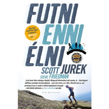   Scott Jurek: Futni, enni, élni - Utam az ultrafutói sikerhez