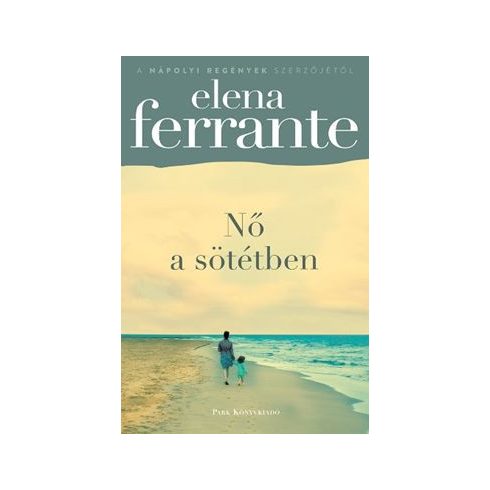 Elena Ferrante: Nő a sötétben