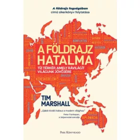   Tim Marshall: A földrajz hatalma - Tíz térkép, amely rávilágít világunk jövőjére