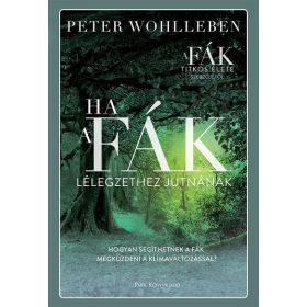   Peter Wohlleben: Ha a fák lélegzethez jutnának - Hogyan segíthetnek a fák megküzdeni a klímaváltozással?