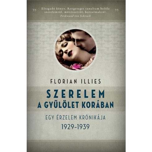 Florian Illies: Szerelem a gyűlölet korában - Egy érzelem krónikája 1929-1939