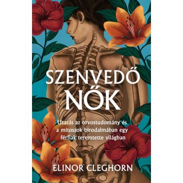   Elinor Cleghorn: Szenvedő nők - Mítosz és gyógyítás egy férfiközpontú világban
