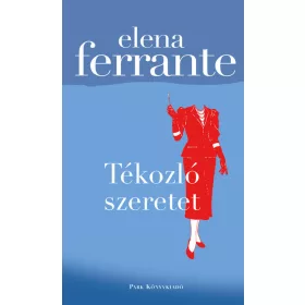 Elena Ferrante: Tékozló szeretet