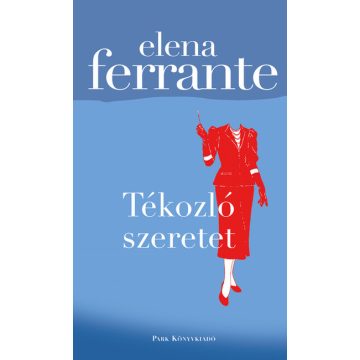 Elena Ferrante: Tékozló szeretet