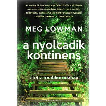 Meg Lowman: A nyolcadik kontinens - Élet a lombkoronában