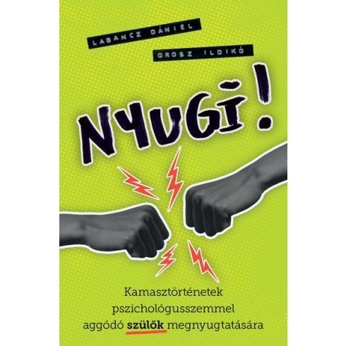 Labancz Dániel, Orosz Ildikó: Nyugi! - Kamasztörténetek pszichológusszemmel aggódó szülők megnyugtatására