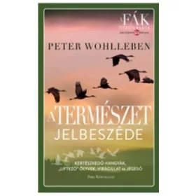   Peter Wohlleben: A természet jelbeszéde - Kertészkedő hangyák, „liftező” ölyvek, virágillat és jégeső