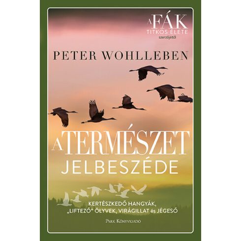 Peter Wohlleben: A természet jelbeszéde - Kertészkedő hangyák, „liftező” ölyvek, virágillat és jégeső