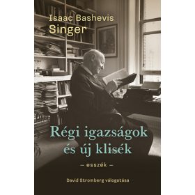   Isaac Bashevis Singer: Régi igazságok és új klisék - Esszék