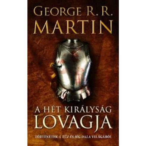 George R. R. Martin: A Hét Királyság lovagja - Történetek A tűz és jég dala világából
