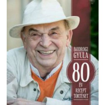 Bodrogi Gyula: 80 év, 80 recept, 80 történet