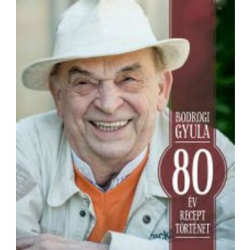Bodrogi Gyula: 80 év, 80 recept, 80 történet