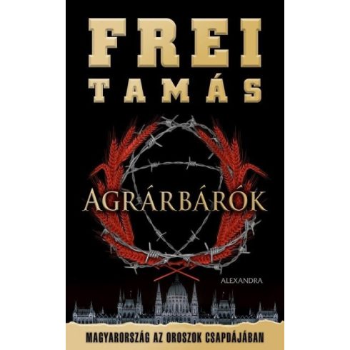 Frei Tamás: Agrárbárók - Magyarország az oroszok csapdájában