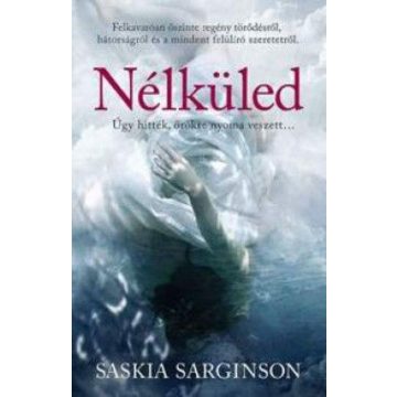 Sarginson Saskia: Nélküled