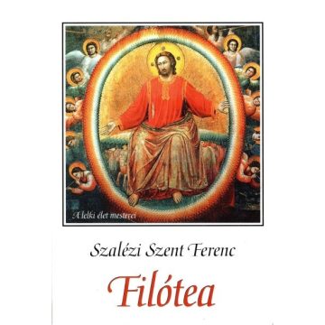   Szalézi Szent Ferenc: Filótea - A jámborság útja - A lelki élet mesterei