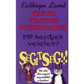   Kathryn Lamb: Túlélési útmutató tinédzsereknek - Mit ​kezdjek veletek? Segítség! (antikvár)