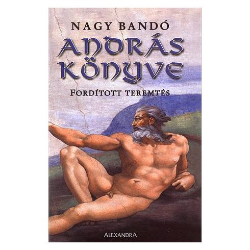 Nagy Bandó András: András könyve - Fordított teremtés (antikvár)