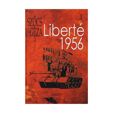 Szőcs Géza: Liberté 1956