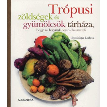   Dominique Lesbros: Trópusi zöldségek és gyümölcsök tárháza