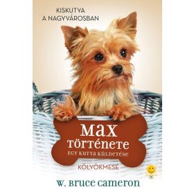 W. Bruce Cameron: Egy kutya küldetése - Max története