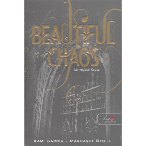 Garcia Kami, Margaret Stohl: Beautiful Chaos - Lenyűgöző Káosz