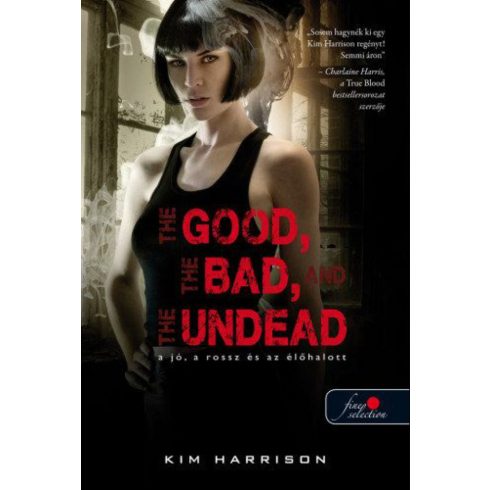 Kim Harrison: The Good, the Bad and the Undead - A jó, a rossz és az élőhalott