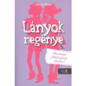   Nathalie Somers: Lányok regénye 3. - Barátság, féltékenység, Moliére!