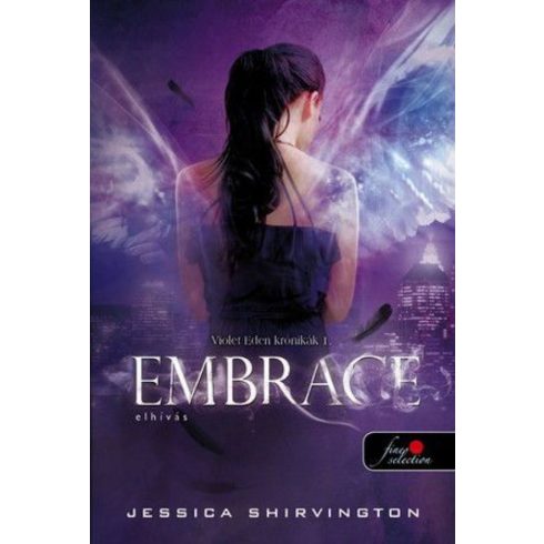 Jessica Shirvington: Embrace - Elhívás - Keménykötés - Violet Eden krónikák 1.