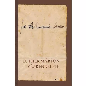 LUTHER MÁRTON: LUTHER MÁRTON VÉGRENDELETE