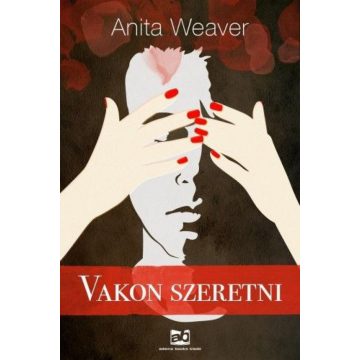 Anita Weaver: Vakon szeretni