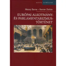   MEZEY BARNA, SZENTE ZOLTÁN: Európai alkotmány- és parlamentarizmustörténet