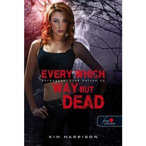 Kim Harrison: Every Which Way But Dead ? Bárhogyan, csak holtan ne (Hollows 3.) - kemény kötés