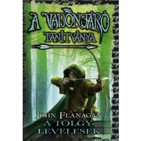   John Flanagan: A Vadonjáró tanítványa 4. A Tölgylevelesek