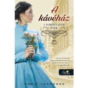  Marie Lacrosse: A kávéház - Fordulatos évek - A kávéház saga 1.