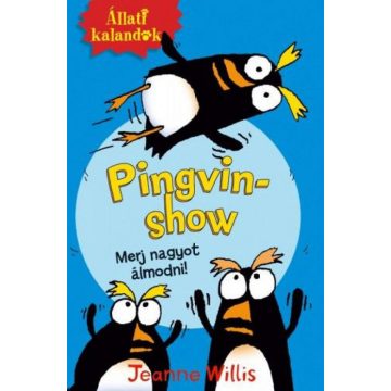 Jeanne Willis: Pingvinshow - Merj nagyot álmodni!