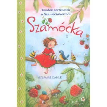   Stefanie Dahle: Szamócka - Tündéri történetek a Szamócáskertből