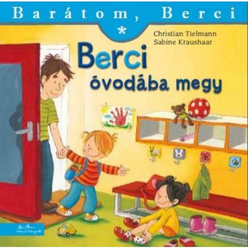 Christian Tielmann, Sabine Kraushaar: Berci óvodába megy - Barátom, Berci