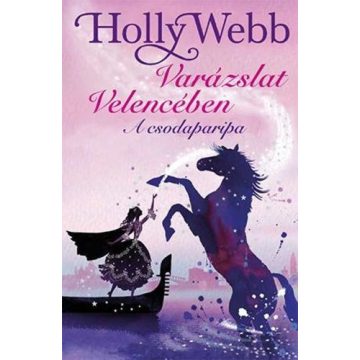 Holly Webb: A csodaparipa - Varázslat Velencében