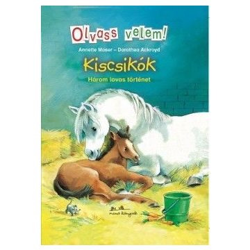   Annette Moser, Dorothea Ackroyd: Kiscsikók - Olvass velem! - Három lovas történet