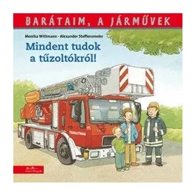   Monika Wittmann: Barátaim a járművek- Mindent tudok a tűzoltókról