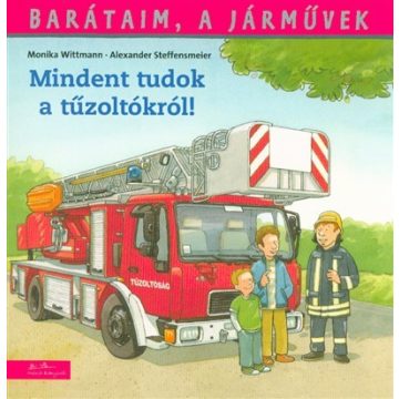   Monika Wittmann: Barátaim a járművek- Mindent tudok a tűzoltókról